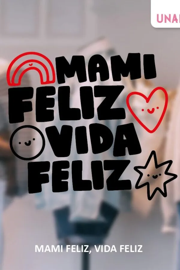MAMI FELIZ, VIDA FELIZ