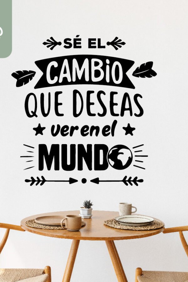 VINILO DECORATIVO - SÉ EL CAMBIO QUE DESEAS - 1097